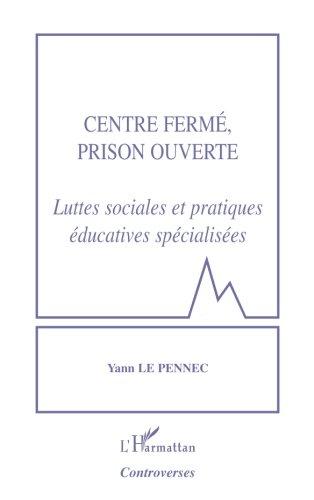 Centre fermé, prison ouverte : luttes sociales et pratiques éducatives spécialisées