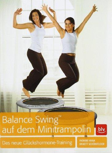 Balance Swing (TM) auf dem Mini-Trampolin: Das neue Glückshormone-Training