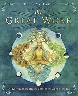 The Great Work: Self-Knowledge and Healing Through the Wheel of the Year