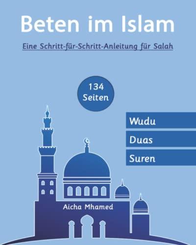 Beten im islam: Eine Schritt-für-Schritt-Anleitung für Salah | Kurze Suren and Duas (Islambücher für Anfänger, Band 1)