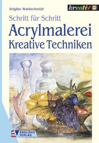 Acrylmalerei. Kreative Techniken. Schritt für Schritt