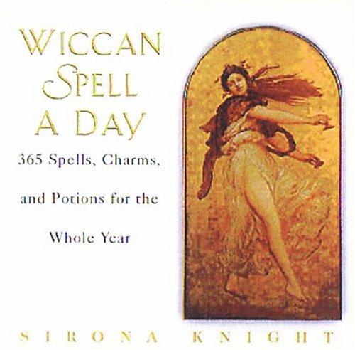 Wiccan Spell a Day: 365 Spells: 365 Spells, Charms, and Potions for the Whole Year