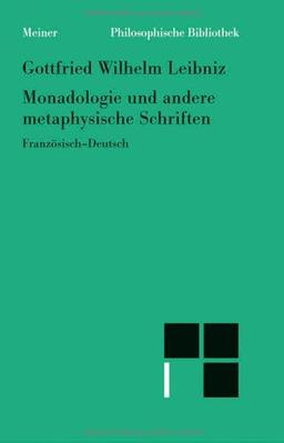 Monadologie und andere metaphysische Schriften / Discours de métaphysique; La monadologie; Principes de la nature et de la grâce fondés en raison