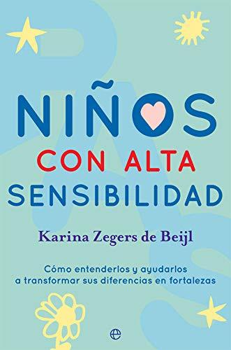 Niños con alta sensibilidad: Cómo entenderlos y ayudarlos a transformar sus diferencias en fortalezas (Psicología y salud)