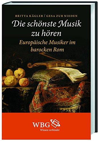 &#34;Die schönste Musik zu hören&#34;: Europäische Musiker im barocken Rom