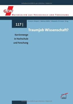 Traumjob Wissenschaft?: Karrierewege in Hochschule und Forschung