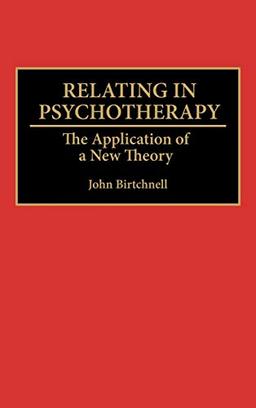 Relating in Psychotherapy: The Application of a New Theory (Human Evolution, Behavior, and Intelligence)