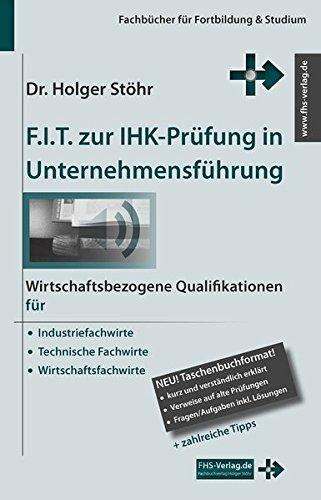 F.I.T. zur IHK-Prüfung in Unternehmensführung: Wirtschaftsbezogene Qualifikationen für Industriefachwirte, Technische Fachwirte und Wirtschaftsfachwirte (Fachbücher für Fortbildung & Studium)