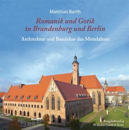 Romanik und Gotik in Brandenburg und Berlin: Architektur und Baudekor des Mittelalters