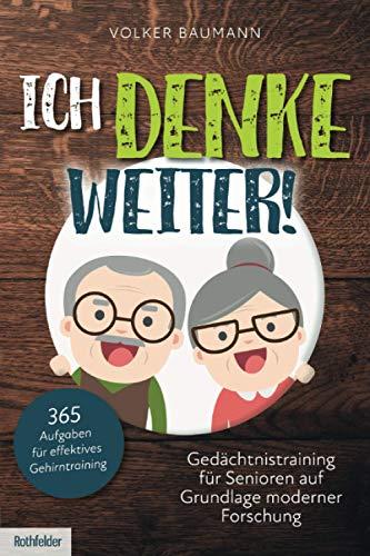 Ich denke weiter! Gedächtnistraining für Senioren auf Grundlage moderner Forschung: 365 Aufgaben für effektives Gehirntraining