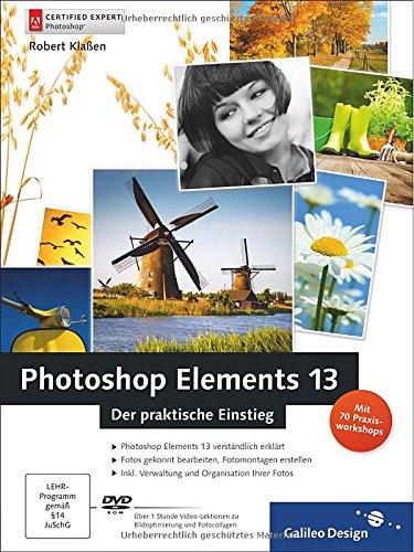 Photoshop Elements 13: Der praktische Einstieg (Galileo Design)