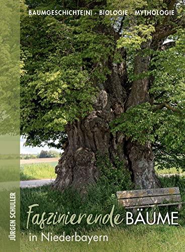 Faszinierende Bäume in Niederbayern: Baumgeschichte(n) - Biologie - Mythologie