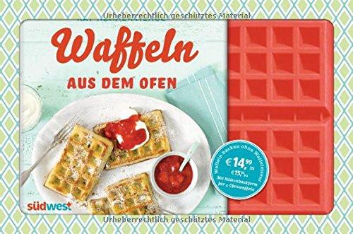 Waffeln aus dem Ofen: Süße & herzhafte Rezeptideen. Buch mit Silikonform für 4 Ofenwaffeln