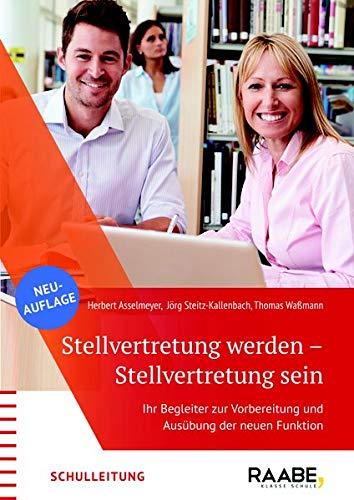 Stellvertretung werden - Stellvertretung sein: Ihr Begleiter zur Vorbereitung und Ausübung der neuen Funktion