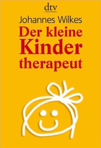 Der kleine Kindertherapeut: Erste Hilfe für Kinder in seelischen Nöten