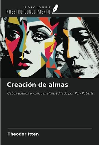 Creación de almas: Cabos sueltos en psicoanálisis. Editado por Ron Roberts