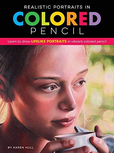 Realistic Portraits in Colored Pencil: Learn to draw lifelike portraits in vibrant colored pencil (Artist's Reference)