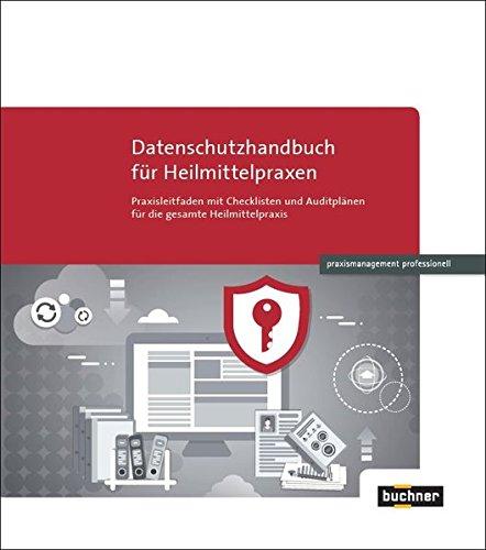 Datenschutzhandbuch für Heilmittelpraxen: Praxisleitfaden mit Checklisten und Auditplänen für die gesamte Heilmittelpraxis (praxismanagement professionell)