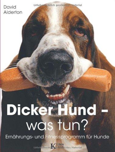 Dicker Hund - was tun?: Ernährungs- und Fitnessprogramm für Hunde