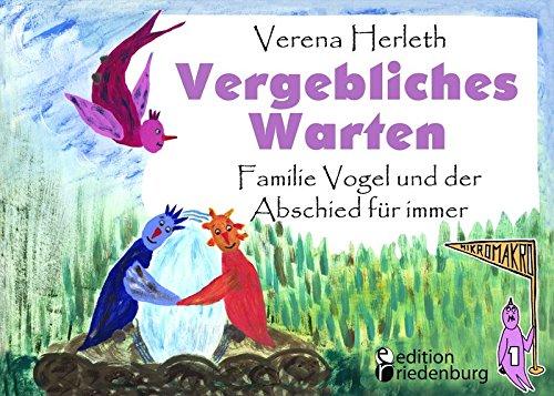 Vergebliches Warten - Familie Vogel und der Abschied für immer: Ein Buch für alle Kinder, die ein Geschwisterchen verloren haben. (MIKROMAKRO)