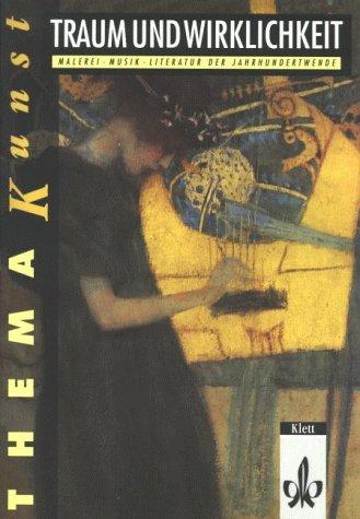 Thema Kunst. Arbeitshefte Kunst für die Sekundarstufe II: Traum und Wirklichkeit, Arbeitsheft: Malerei, Musik, Literatur der Jahrhundertwende