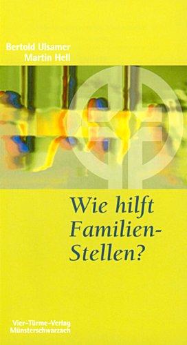 Wie hilft Familien-Stellen?: Eine Einführung in die systemische Therapie nach Bert Hellinger