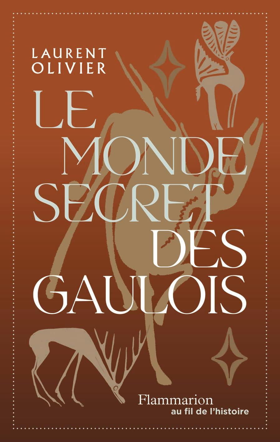 Le monde secret des Gaulois : une nouvelle histoire de la Gaule (IXe s. av. J.-C.-Ier s. apr. J.-C.)