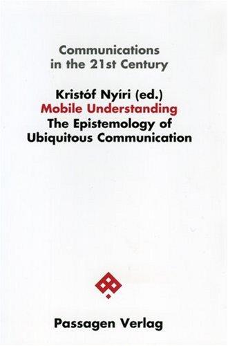 Mobile Understanding. The Epistemology of Ubiquitous Communication