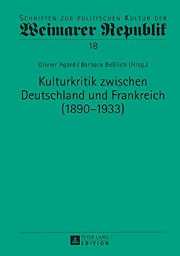 Kulturkritik zwischen Deutschland und Frankreich (1890-1933) (Schriften zur politischen Kultur der Weimarer Republik)