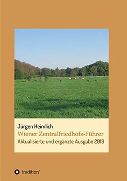 Wiener Zentralfriedhofs-Führer: Aktualisierte und ergänzte Ausgabe 2019