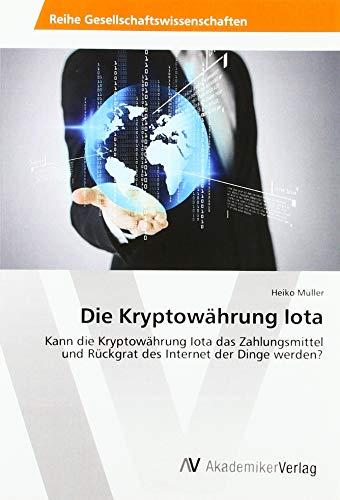 Die Kryptowährung Iota: Kann die Kryptowährung Iota das Zahlungsmittel und Rückgrat des Internet der Dinge werden?