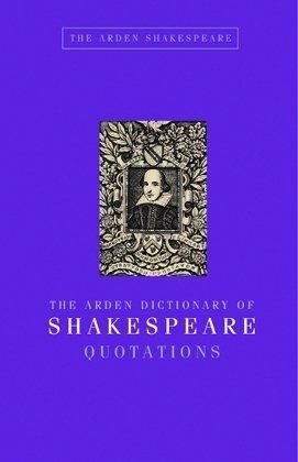 The Arden Dictionary of Shakespeare Quotations: Gift Edition (Arden Shakespeare Library)