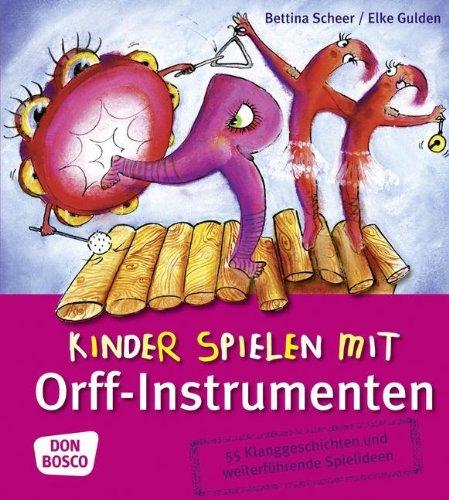 Kinder spielen mit Orff-Instrumenten: 55 Klanggeschichten und weiterführende Spielideen