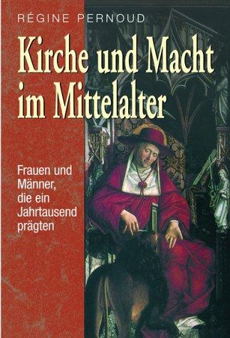 Kirche und Macht im Mittelalter. Frauen und Männer, die ein Jahrtausend prägten