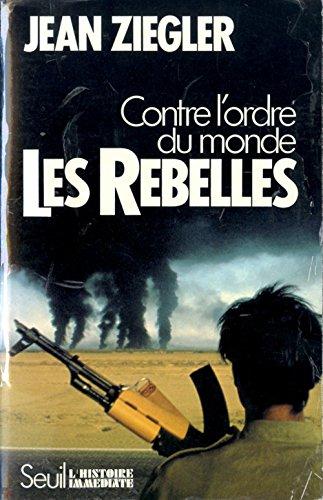 Les rebelles : contre l'ordre du monde : mouvements armés de libération nationale du Tiers monde