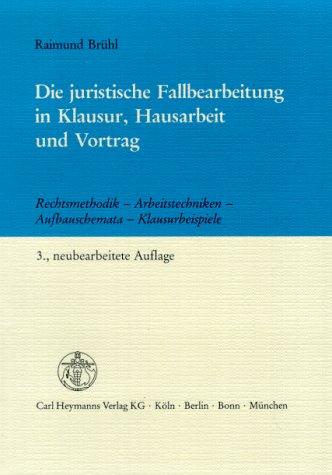 Die juristische Fallbearbeitung in Klausur, Hausarbeit und Vortrag