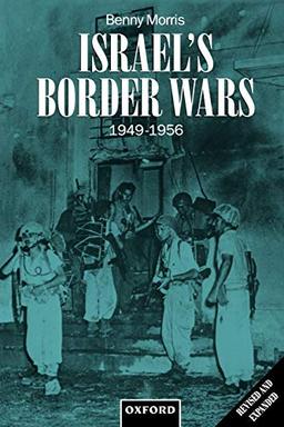 Israel's Border Wars, 1949-1956: Arab Infiltration, Israeli Retaliation, and the Countdown to the Suez War