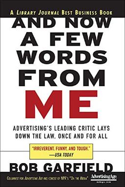 And Now a Few Words from Me: Advertising's Leading Critic Lays Down the Law, Once and for All