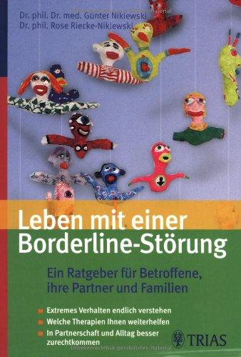 Leben mit einer Borderline-Störung. Ein Ratgeber für Betroffene und ihre Partner: Die Borderline-Störung erkennen und verstehen. Welche ... Angehörige: Partnerschaft und Alltag leben