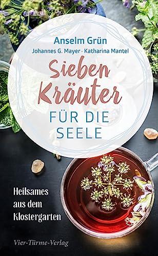 Sieben Kräuter für die Seele: Heilsames aus dem Klostergarten