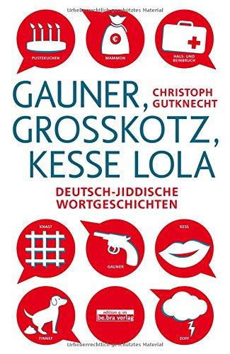 Gauner, Grosskotz, Kesse Lola: Deutsch-jiddische Wortgeschichten