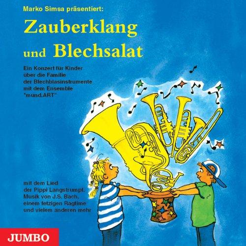 Blechsalat und Zauberklang. CD: Ein Konzert für Kinder über die Familie der Blechblasinstrumente mit dem Ensemble 'mundArt'