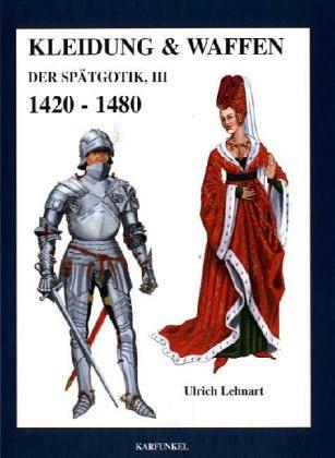 Kleidung und Waffen der Spätgotik III 1420-1480