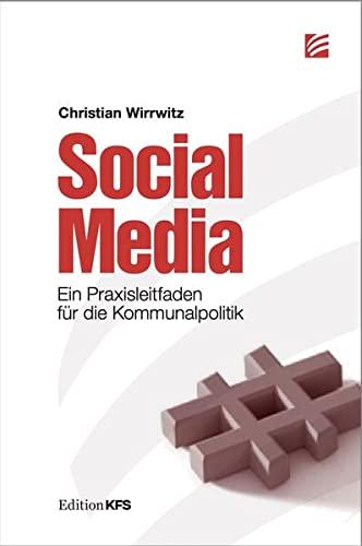 Social Media: Ein Praxisleitfaden für die Kommunalpolitik (Edition KFS)