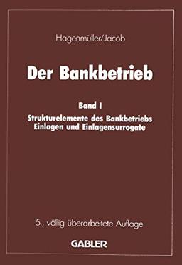 Der Bankbetrieb - Band 1 -Strukturelemente des Bankbetriebs - Einlage und Einlagensurrogate.