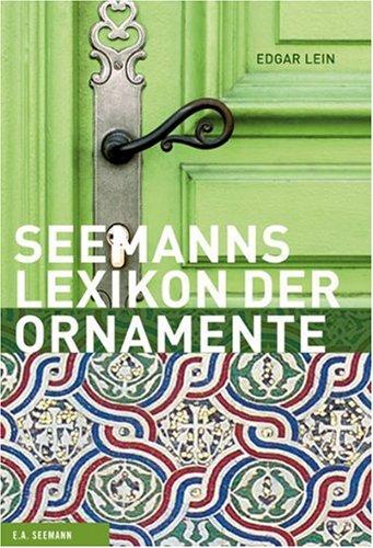 Das große Lexikon der Ornamente: Herkunft, Entwicklung, Bedeutung