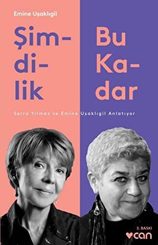 Simdilik Bu Kadar: Serra Yilmaz ve Emine Usakligil Anlatiyor: Serra Yılmaz ve Emine Uşaklıgil Anlatıyor