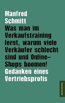 Was man im Verkaufstraining lernt, warum viele Verkäufer schlecht sind und Online-Shops boomen!: Gedanken eines Vertriebsprofis (Edition Octopus)