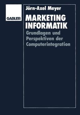 Marketinginformatik: Grundlagen und Perspektiven der Computerintegration