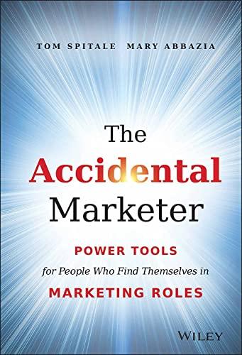 The Accidental Marketer: Power Tools for People Who Find Themselves in Marketing Roles